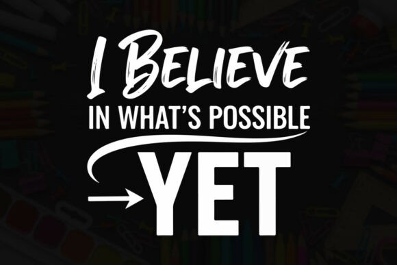 I Believe in What's Possible Yet Art Graphics