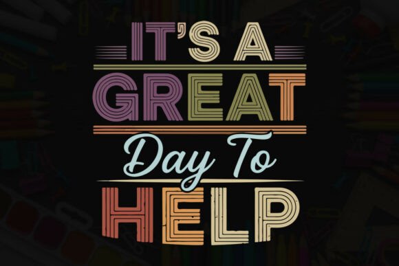 It's a Great Day to Help Typography Tee Graphics
