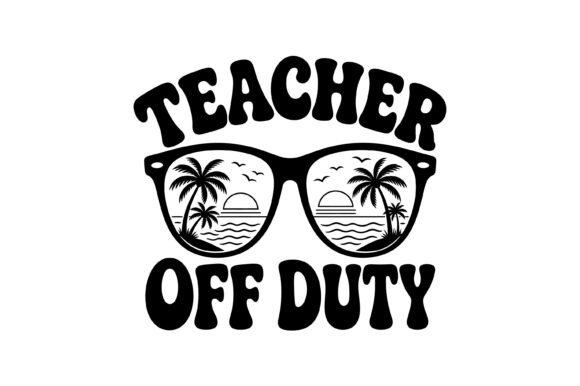 Teacher Off Duty Beach Sunglasses SVG Graphics