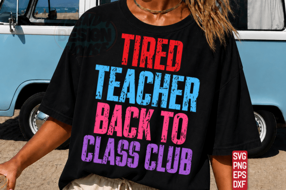 TIRED TEACHER BACK to CLASS CLUB SVG PNG